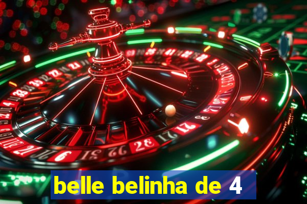 belle belinha de 4